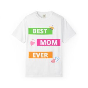 best mom ever unisex garment dyed t shirt perfect mother's day gift