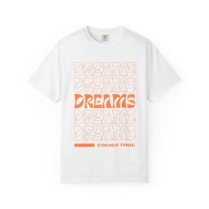 dreams come true unisex t shirt positive vibe apparel, motivational gift, trendy streetwear, inspirational casual wear, everyday fashion